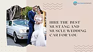 Hire the Best Mustang and Muscle Wedding Car for You