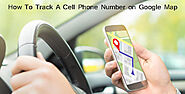 How To Track A Cell Phone Number on Google Map - Guideline