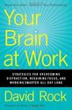 Your Brain at Work: Strategies for Overcoming Distraction, Regaining Focus, and Working Smarter All Day Long