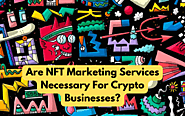 Are NFT Marketing Services Necessary For Crypto Businesses? - My Blog