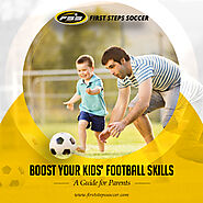 A Guide for Parents: How to Boost Your Kids’ Football Skills – First Steps Soccer