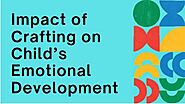 Impact of Crafting on Child’s Emotional Development | PPT