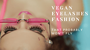 Vegan Eyelashes Fashion That Probably Won’t Fly – Lesa Marie