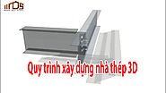 Quy trình xây dựng nhà thép tiền chế 3d - Kết cấu thép Ngọc Duy