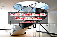 Lưu ý khi làm cầu thang thép cho ngôi nhà của bạn