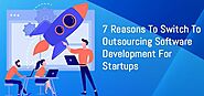 7 Reasons To Switch To Outsourcing Software Development For Startups - Internet Tablet Talk