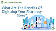 What are the Benefits of Digitizing Your Pharmacy- EMed Pharmatech