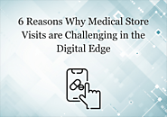 6 Reasons Why Medical Store Visits are Challenging in the Digital Edge