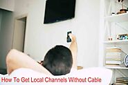 How To Get Local Channels Without Cable - Easy Methods