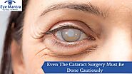 Even The Cataract Surgery Must Be Done Cautiously