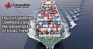 Freight Shipping Companies and The Advantages of Using Them