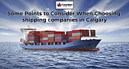 Some Points to Consider When Choosing shipping companies in Calgary