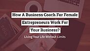 How A Business Coach For Female Entrepreneur Work For Your Business?