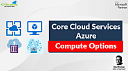 Core Cloud Services: Azure Compute Options | K21Academy