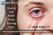 How to Get Instant and Effective Relief from your Burning Eye Tips and Tricks