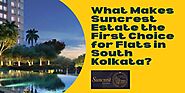 What Makes Suncrest Estate the First Choice for Flats in South Kolkata?