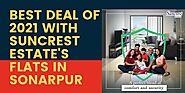 Best Deal of 2021 with Suncrest Estate's Flats in Sonarpur