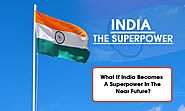 What if India Becomes A Superpower in the Near Future? - Charuwriterlance