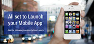All set to Launch your Mobile App – Ask the Following Question before Launch…!!!