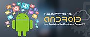What, how and why you need Android for sustainable business growth?