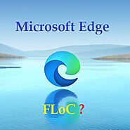 Microsoft Edge Browser is now More Secure after Disabling Google FLoC Tracking Feature