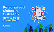 Personalized LinkedIn Outreach: How to boost Interaction?