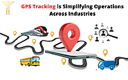 How GPS Tracking Simplifies Operations Across Industries
