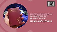 Portugal Golden Visa: Non-Habitual Tax Resident Regime | Mann's Solutions