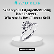 When Your Engagement Ring Isn’t Forever - Where’s the Best Place to Sell?