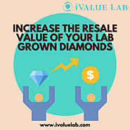 Tips to Increase the Resale Value of Your Lab Grown Diamonds