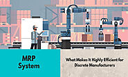 MRP System – What Makes It Highly Efficient for Discrete Manufacturers