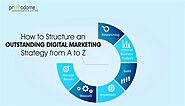 How to Structure an Outstanding Digital Marketing Strategy from A to Z