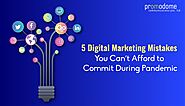5 Digital Marketing Mistakes You Can’t Afford to Commit During Pandemic
