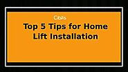 Top 5 Tips for Home Lift Installation