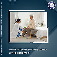 Caring for the Elderly With Chronic Pain: How Respite Care Can Help?