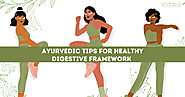 Ayurvedic tips for healthy digestive framework