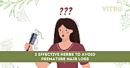 3 EFFECTIVE HERBS TO AVOID PREMATURE HAIR LOSS