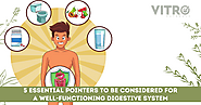 5 Essential Pointers To Be Considered for a Well-Functioning Digestive System