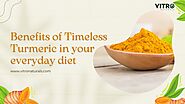 Benefits of Timeless Turmeric in your everyday diet – Vitro Naturals