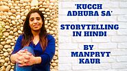 Kucch Adhura Sa - Storytelling in Hindi | Manpryt Kaur