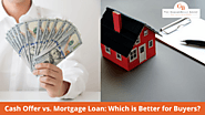 Cash Offer vs. Mortgage Loan: Which is Better for Buyers?