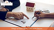 Things to Know About Cash Home Buyers