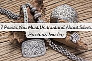 7 Points You Must Understand About Silver Precious Jewelry