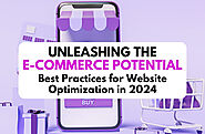Unleashing the E-commerce Potential: Best Practices for Website Optimization in 2024