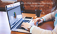 Why is Web Designing Important For Your Business?