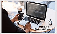 Designing And Development: Mobile App Development Trend in 2021