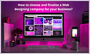 How to choose and finalize a Web designing company for your business?