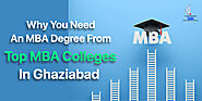 Why You Need An MBA Degree From Top MBA Colleges In Ghaziabad