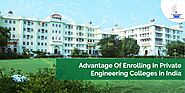 Advantage Of Enrolling In Private Engineering Colleges in India