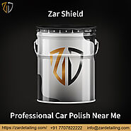 LET’S COMBINE THE POWER OF ZAR SHIELD & PROFESSIONAL CAR POLISH NEAR ME.